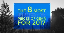 The 8 Most Innovative pieces of gear for 2017